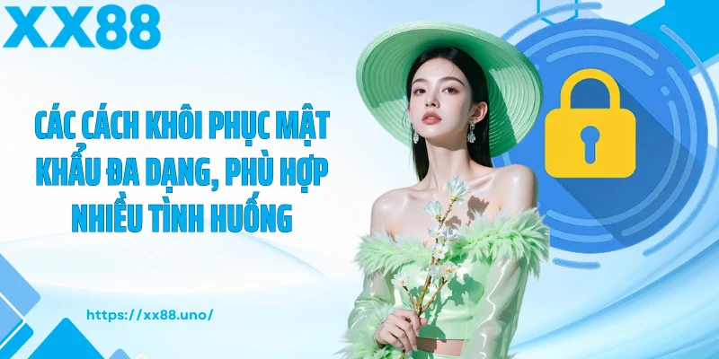 Các cách khôi phục mật khẩu đa dạng, phù hợp nhiều tình huống