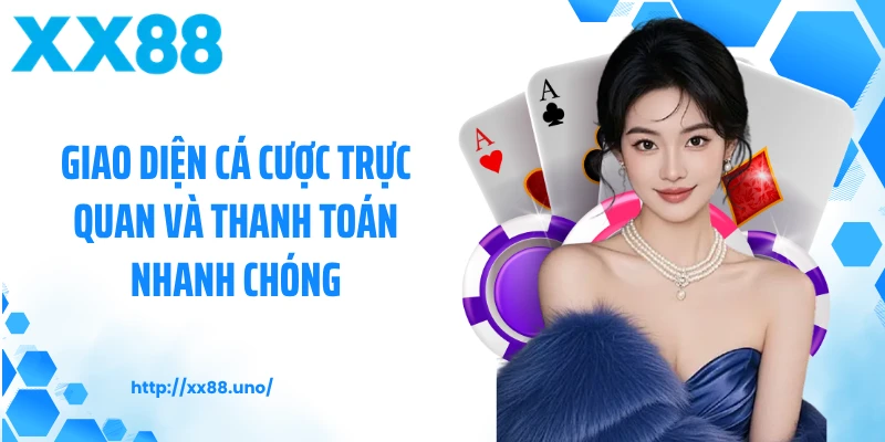 Giao diện cá cược trực quan và thanh toán nhanh chóng