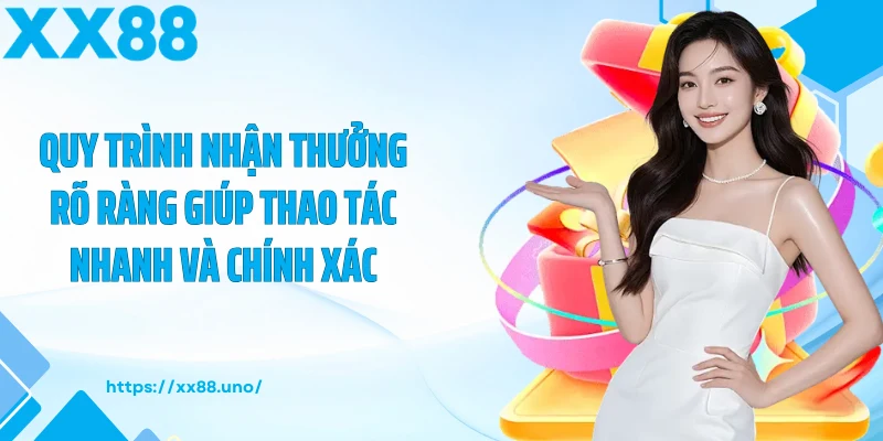 Quy trình nhận thưởng rõ ràng giúp thao tác nhanh và chính xác