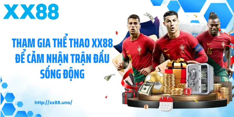 Tham gia thể thao XX88 để cảm nhận trận đấu sống động