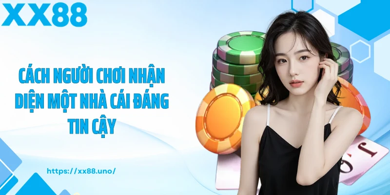 Cách người chơi nhận diện một nhà cái đáng tin cậy